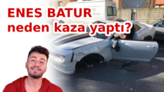 Enes Batur kaza yaptı. Peki neden?